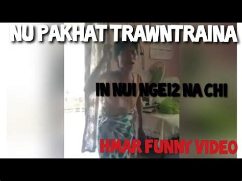 Hmar New Funny Video Tulai Hripui Ta Ding A Nu Pakhat Trawngtraina In