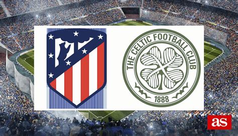 Atl Tico Celtic Resultado Resumen Y Goles