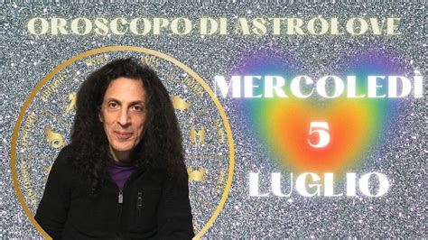 OROSCOPO DI OGGI MERCOLEDÌ 5 LUGLIO 2023 LUNA IN ACQUARIO YouTube