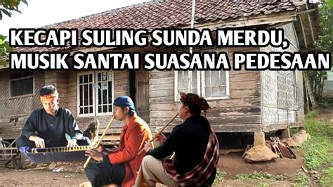 Kecapi Suling Sunda Merdu Musik Santai Suasana Pedesaan Youtube