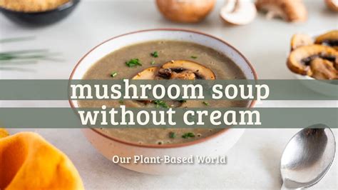 Mushroom Soup Reinvented Creamless And Irresistibly Healthy Youtube