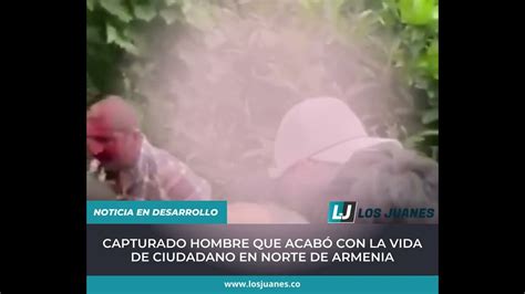 Capturado Hombre Que Acab Con La Vida De Jhonier Mauricio Cardona Gil