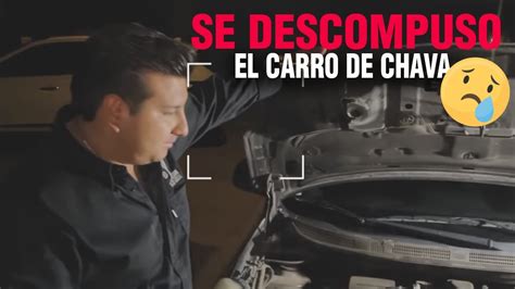 Se Descompuso El Carro De Chava En El Peor Momento Tiene Que Llegar