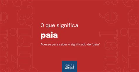 O Que Significa Paia Qual O Significado De Paia O Que Paia Todas