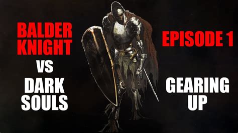 Balder Knight Vs Dark Souls Ep 1 Gearing Up YouTube