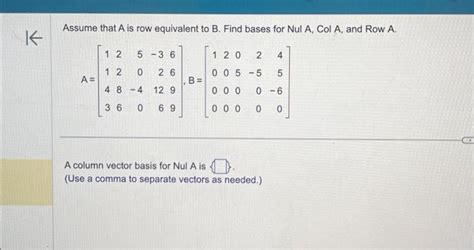 Solved Assume That A Is Row Equivalent To B Find Bases For Chegg