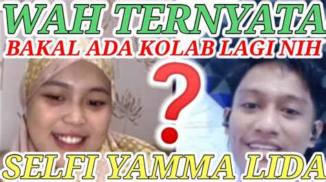 Wah Sepertinya Selfi Yamma Lida Bakalan Kolab Lagi Nih Sama Abang Ini