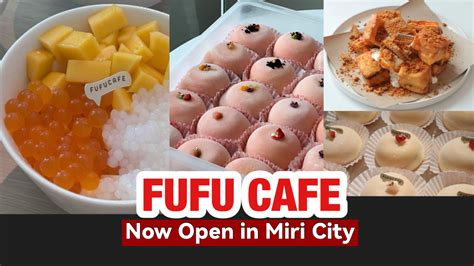 Fufu Cafe Now Open In Miri City Miri City Sharing