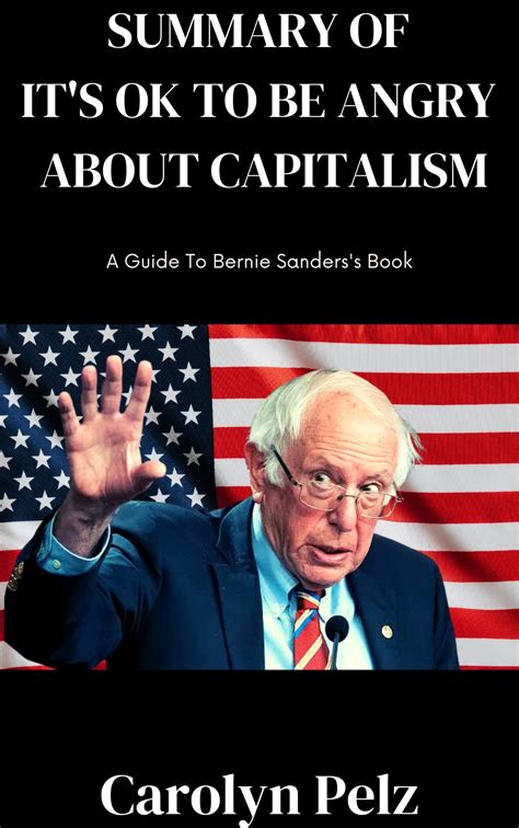 Summary And Analysis Of Bernie Sanders S Book It S Ok To Be Angry About Capitalism By Carolyn