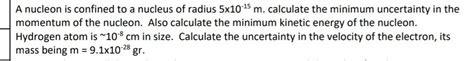 Solved A Nucleon Is Confined To A Nucleus Of Radius 5x10 15 M