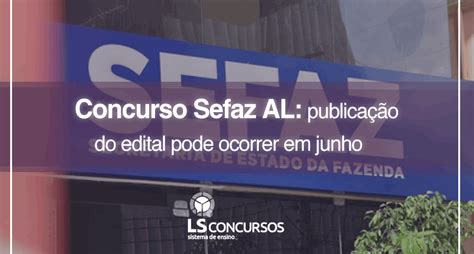 Concurso Sefaz AL publicação do edital pode ocorrer em junho LS Ensino