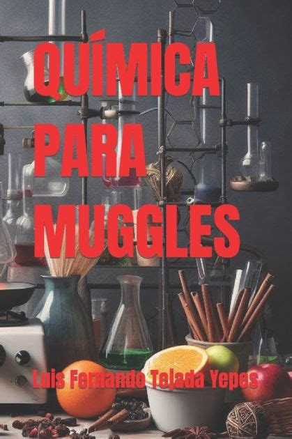 Qu Mica Para Muggles By Luis Fernando Tejada Yepes Paperback Barnes