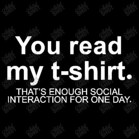 You Read My T Shirt Thats Enough Social Interaction Maternity Scoop Neck T Shirt By