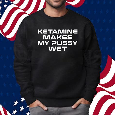 Ketamine Makes My Pussy Wet T Shirt Shirts Owl