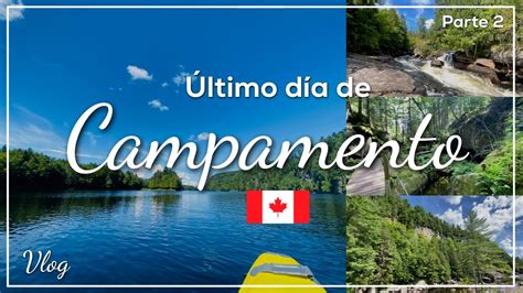 Vlog Ltimo D A De Campamento En Canad Paisajes R Os Bosque Y