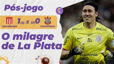 Pós Jogo O milagre de La Plata Corinthians elimina Estudiantes nos