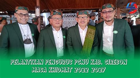 PELANTIKAN PENGURUS PCNU KAB CIREBON MASA KHIDMAT 2022 2027 YouTube