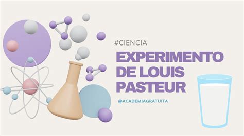 Experimentos De Louis Pasteur Resumen Academia Gratuita