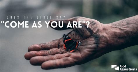 Does The Bible Say Come As You Are”