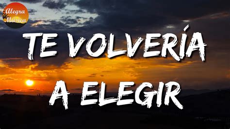 Calibre Te Volver A A Elegir Letras Lyrics Youtube