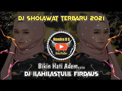 DJ SHOLAWAT TERBARU FULL BASS ILAHILASTULIL FIRDAUS BIKIN HATI ADEM