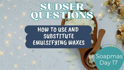 Emulsifying Waxes Differences How To Use And What To Substitute 31