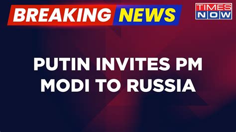 Breaking News Vladimir Putin Invites Pm Modi To Russia Says Will Be