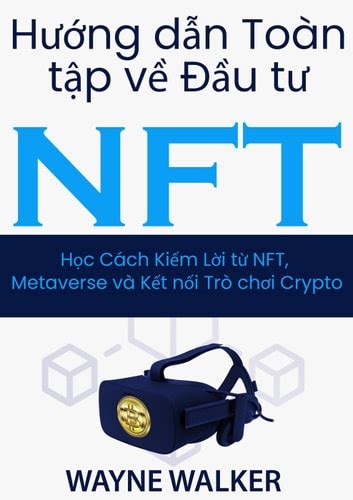 Hướng dẫn Toàn tập về Đầu tư NFT eBook by Wayne Walker EPUB Rakuten