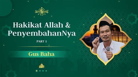 Gus Baha Hakikat Allah Dan Penyembahannya Part 1 YouTube