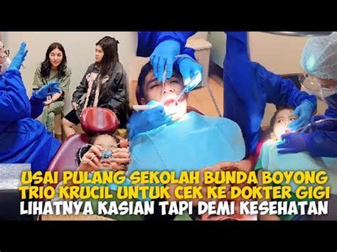 Usai Pulang Sekolah Bunda Boyong Trio Krucil Untuk Cek Kedokter Gigi