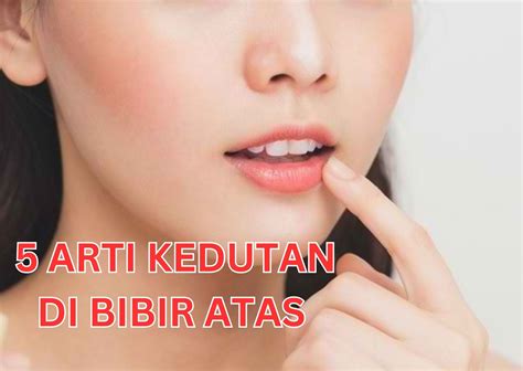 Arti Kedutan Bibir Kanan Atas Menurut Primbon Apa Yang Harus Anda Ketahui