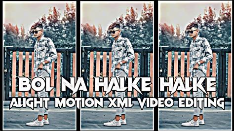 Bol Na Halke Halke Xml File Alight Motion Xml Video Editing