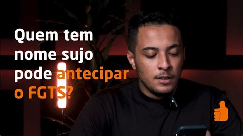 Quem Tem Nome Sujo Pode Antecipar O FGTS Empresta Responde YouTube