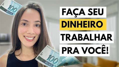 Como Fazer O Dinheiro Trabalhar Pra Voc Youtube