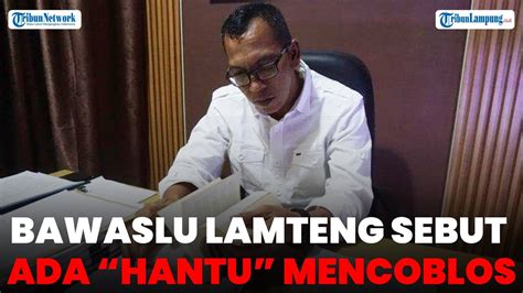 Bawaslu Lamteng Sebut Ada Hantu Mencoblos Pemilu Di Padang Ratu YouTube