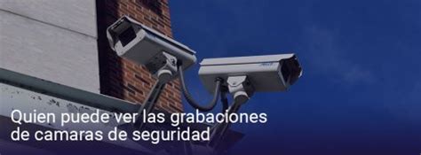 Quién puede ver las grabaciones de cámaras de seguridad