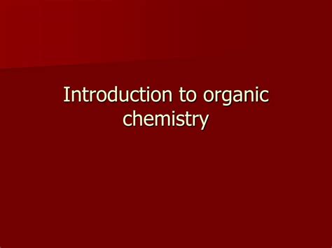 Ppt Introduction To Organic Chemistry Powerpoint Presentation Free