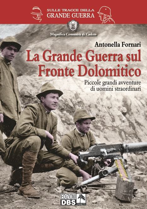 La Grande Guerra Sul Fronte Dolomitico Dbs Zanetti