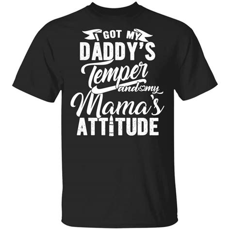 I Got My Daddy S Temper And My Mama S Attitude Shirt