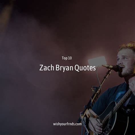 Top #10 Zach Bryan Quotes - Wish Your Friends