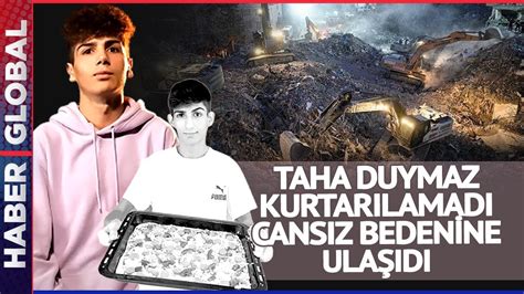 Depremde Enkaz Altında Kalan Taha Duymaz dan Acı Haber Hatay daki