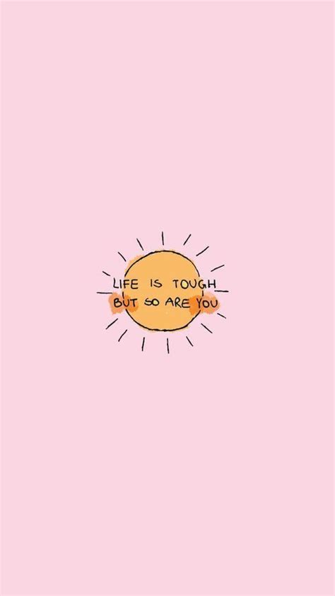 Life is Tough, But so are You Wallpaper