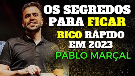 OS SEGREDOS PARA FICAR RICO RÁPIDO EM 2023 PABLO MARÇAL YouTube