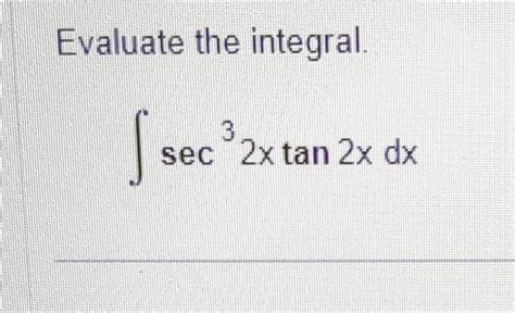 Solved Evaluate The Integral ∫sec32xtan2xdx