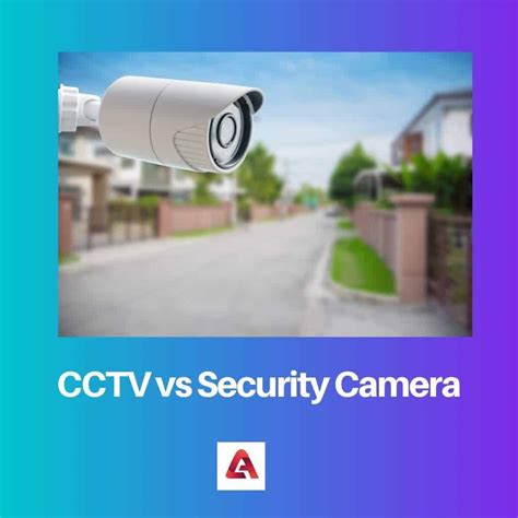 Cctv Vs Security Camera Difference And Comparison