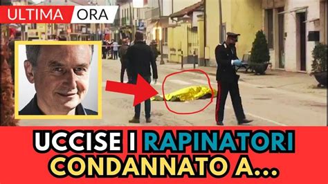 Gioielliere Uccise Rapinatori M Roggero Condannato Youtube