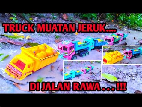 Truck Gandeng Muatan Jeruk Ke Jalan Rawa Rawa Youtube