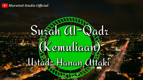 Murottal Surah Al Qadr Ustadz Hanan Attaki