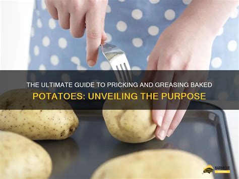 The Ultimate Guide To Pricking And Greasing Baked Potatoes Unveiling The Purpose Shungrill