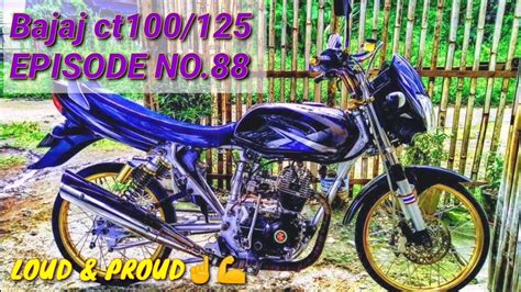 Bajaj Ct 100 125 MODIFIED EPISODE No 88 Loud And Proud YouTube